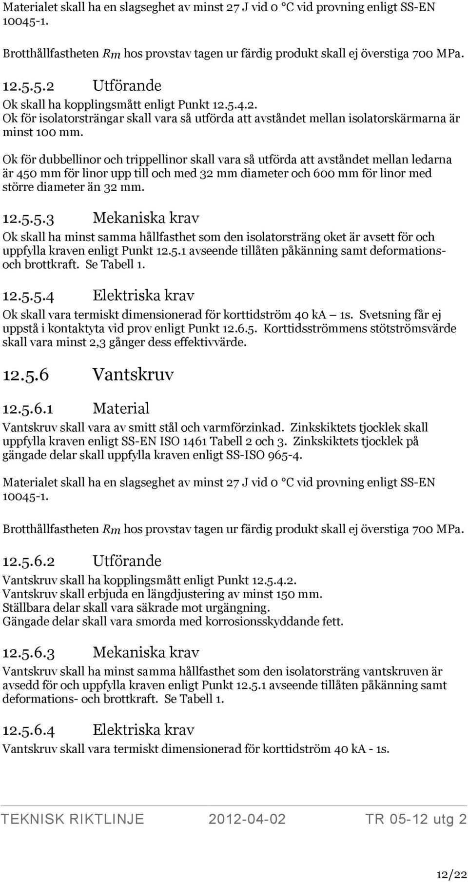 Ok för dubbellinor och trippellinor skall vara så utförda att avståndet mellan ledarna är 450