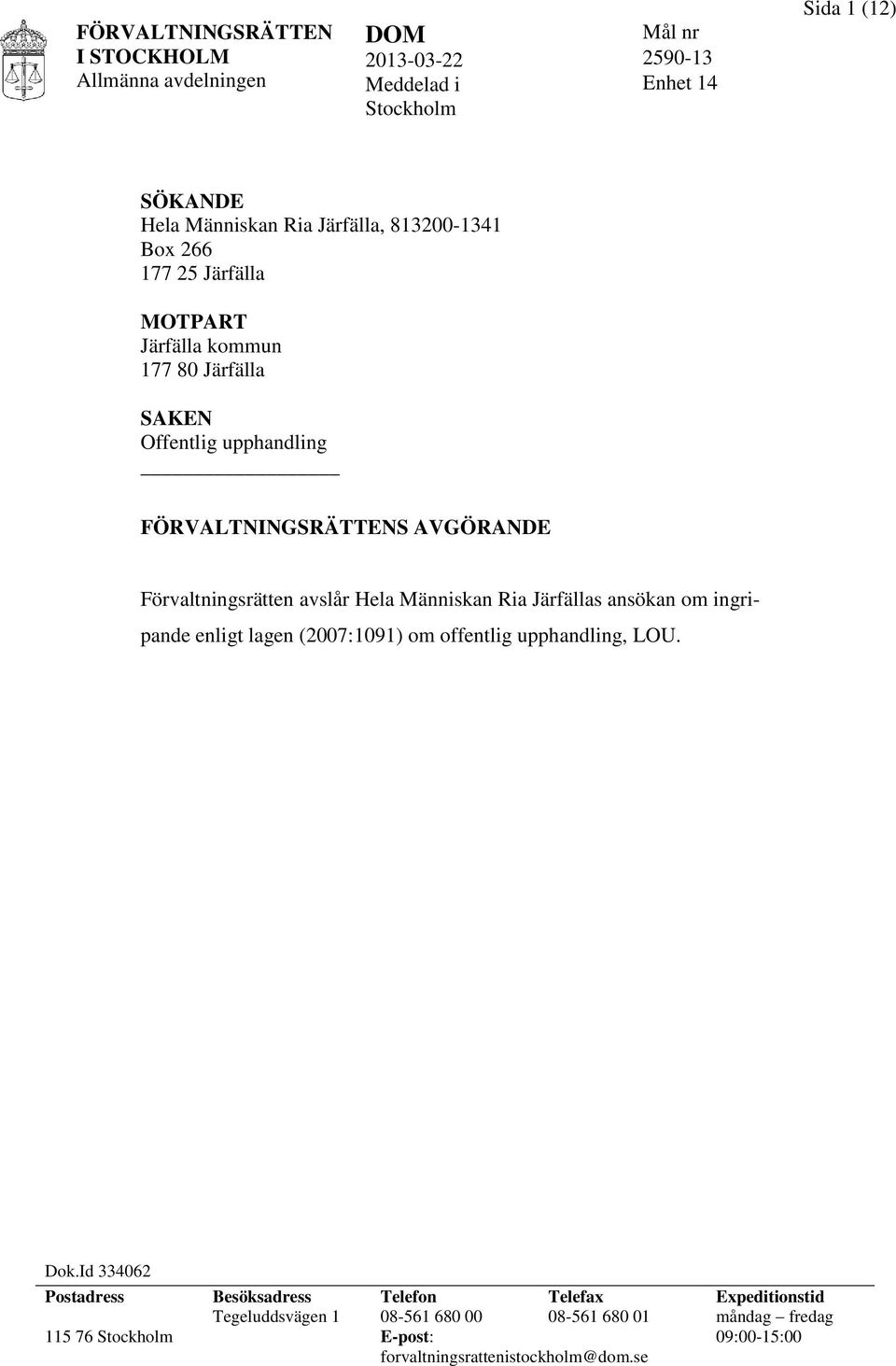 Människan Ria Järfällas ansökan om ingripande enligt lagen (2007:1091) om offentlig upphandling, LOU. Dok.