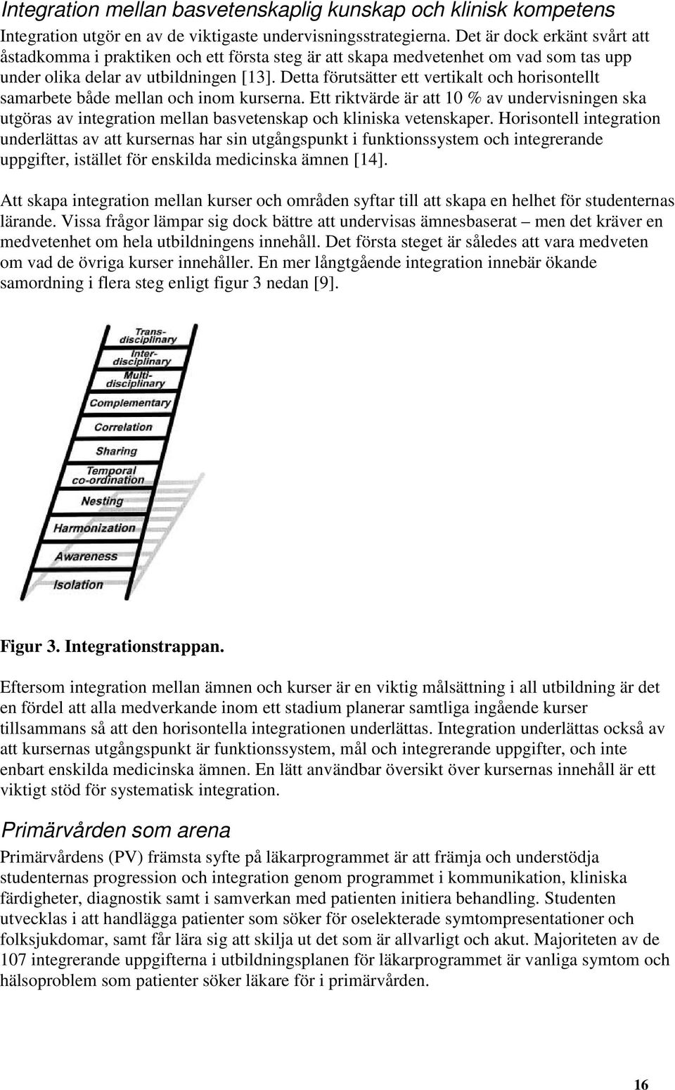 Detta förutsätter ett vertikalt och horisontellt samarbete både mellan och inom kurserna.