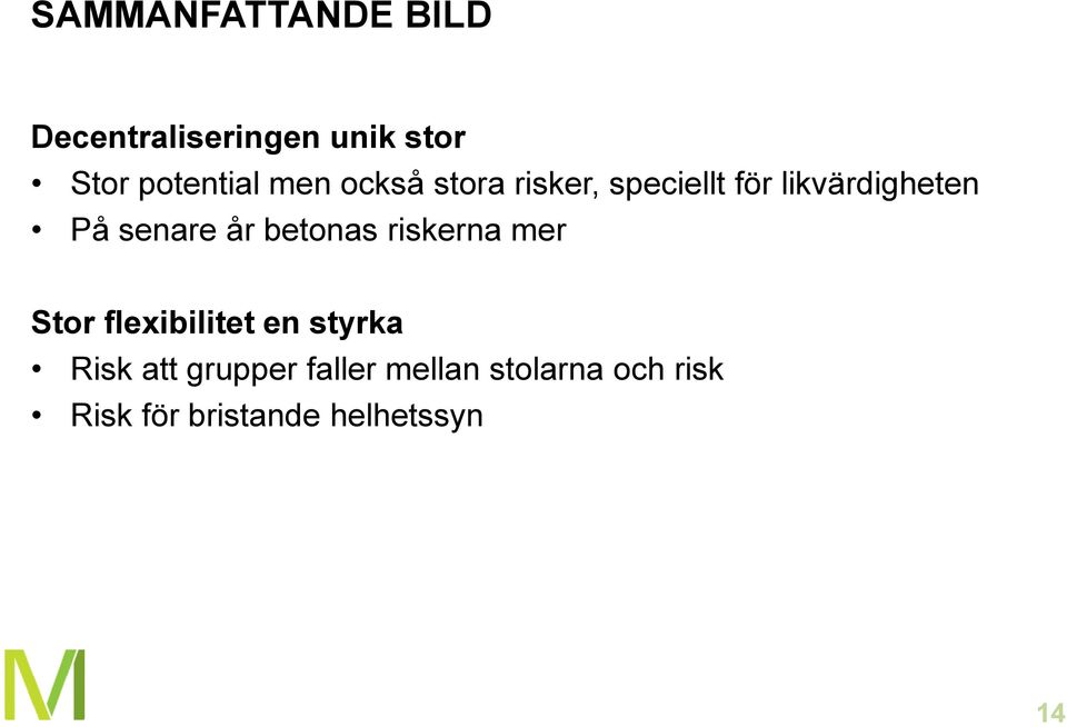 år betonas riskerna mer Stor flexibilitet en styrka Risk att