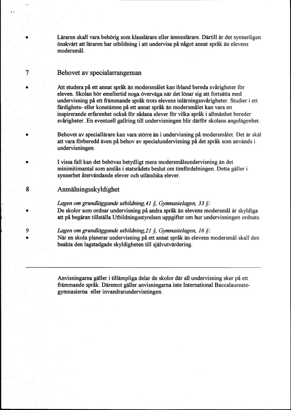 Skoln bdr emellertid nog Overviig niir det lonr sig tt fortsiitt med undervisning pe ett friimmnde sprfrk trots elevens inltirningssvirigheter.