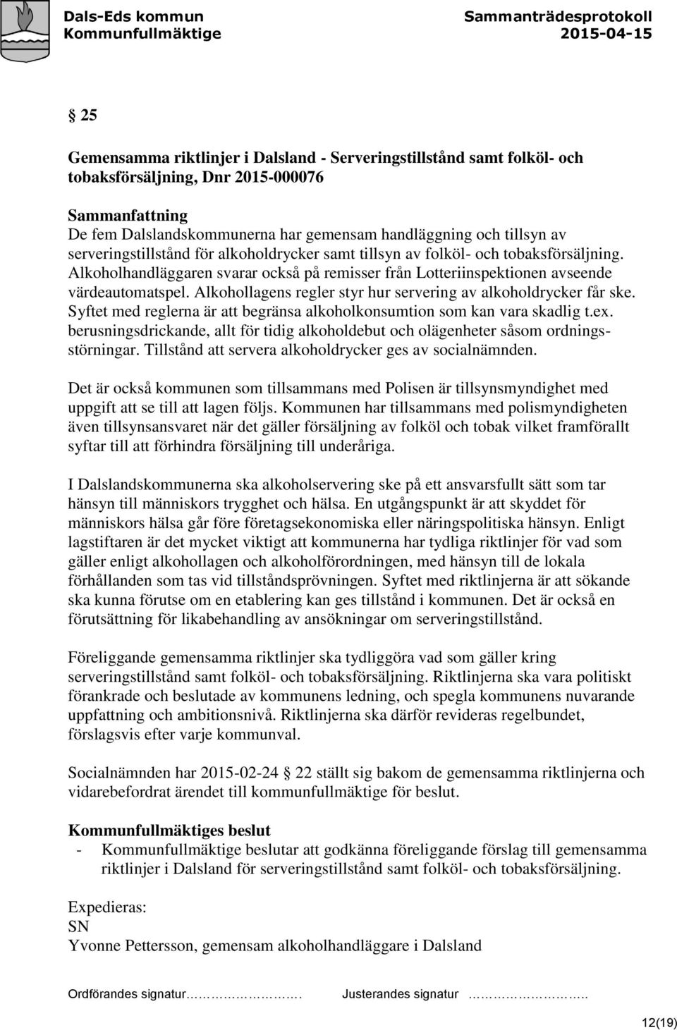 Alkohollagens regler styr hur servering av alkoholdrycker får ske. Syftet med reglerna är att begränsa alkoholkonsumtion som kan vara skadlig t.ex.