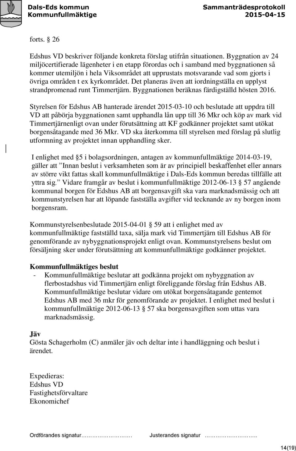 kyrkområdet. Det planeras även att iordningställa en upplyst strandpromenad runt Timmertjärn. Byggnationen beräknas färdigställd hösten 2016.