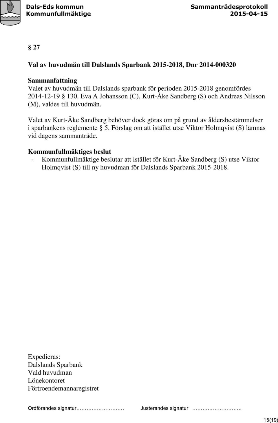 Valet av Kurt-Åke Sandberg behöver dock göras om på grund av åldersbestämmelser i sparbankens reglemente 5.