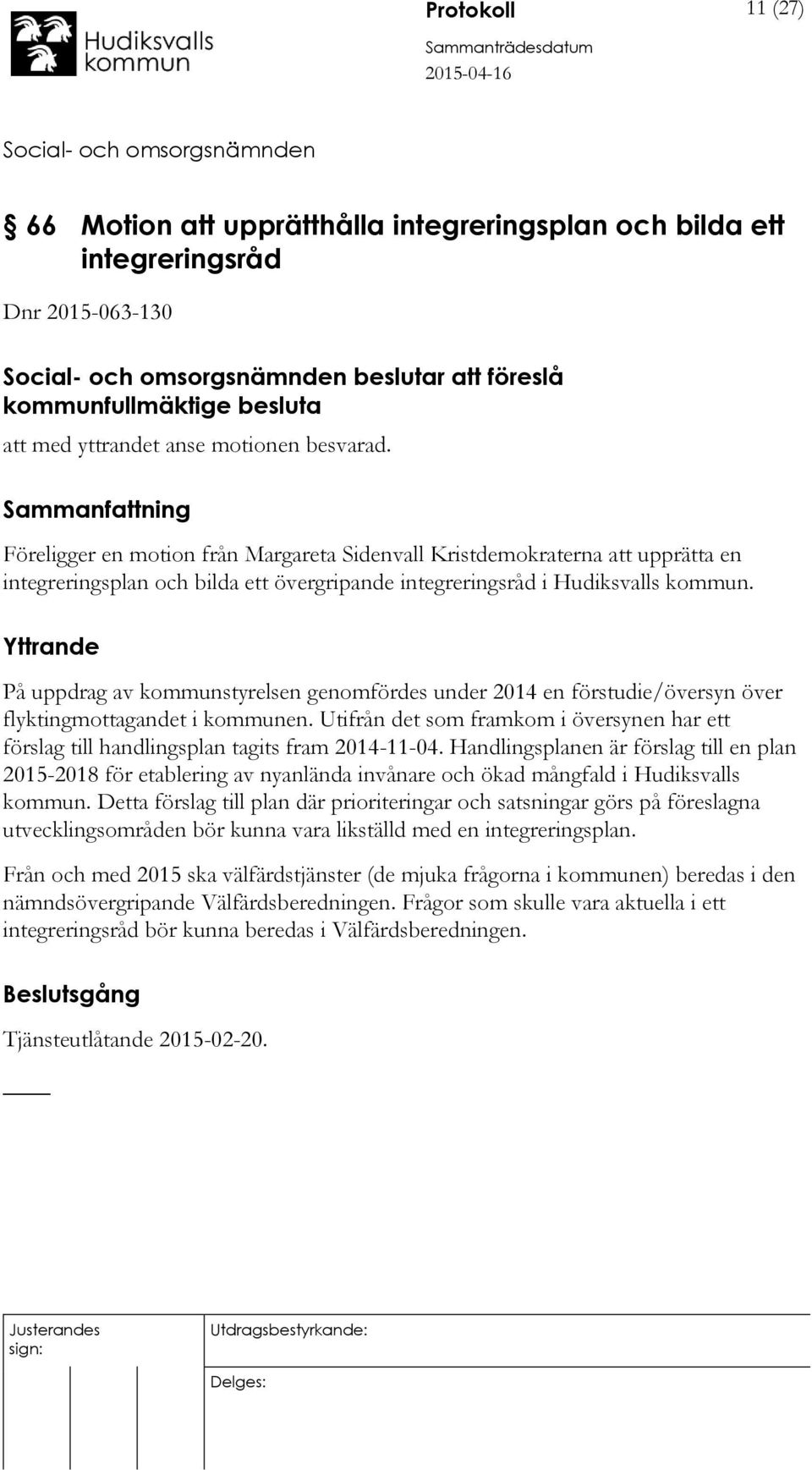 Yttrande På uppdrag av kommunstyrelsen genomfördes under 2014 en förstudie/översyn över flyktingmottagandet i kommunen.