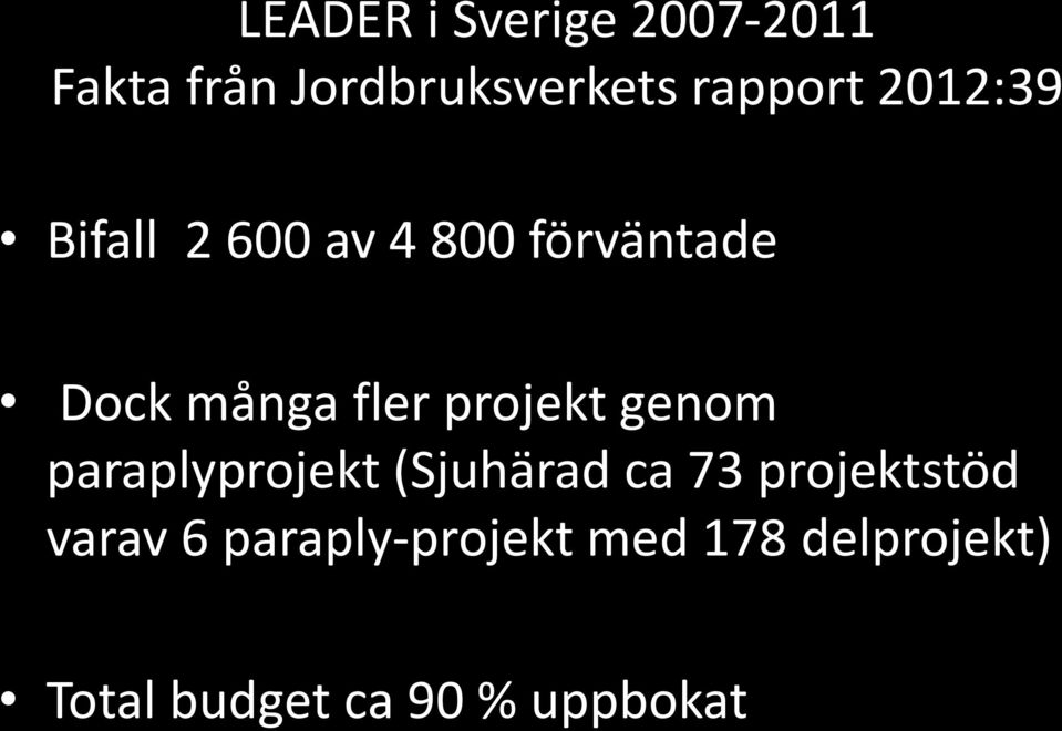 projekt genom paraplyprojekt (Sjuhärad ca 73 projektstöd varav