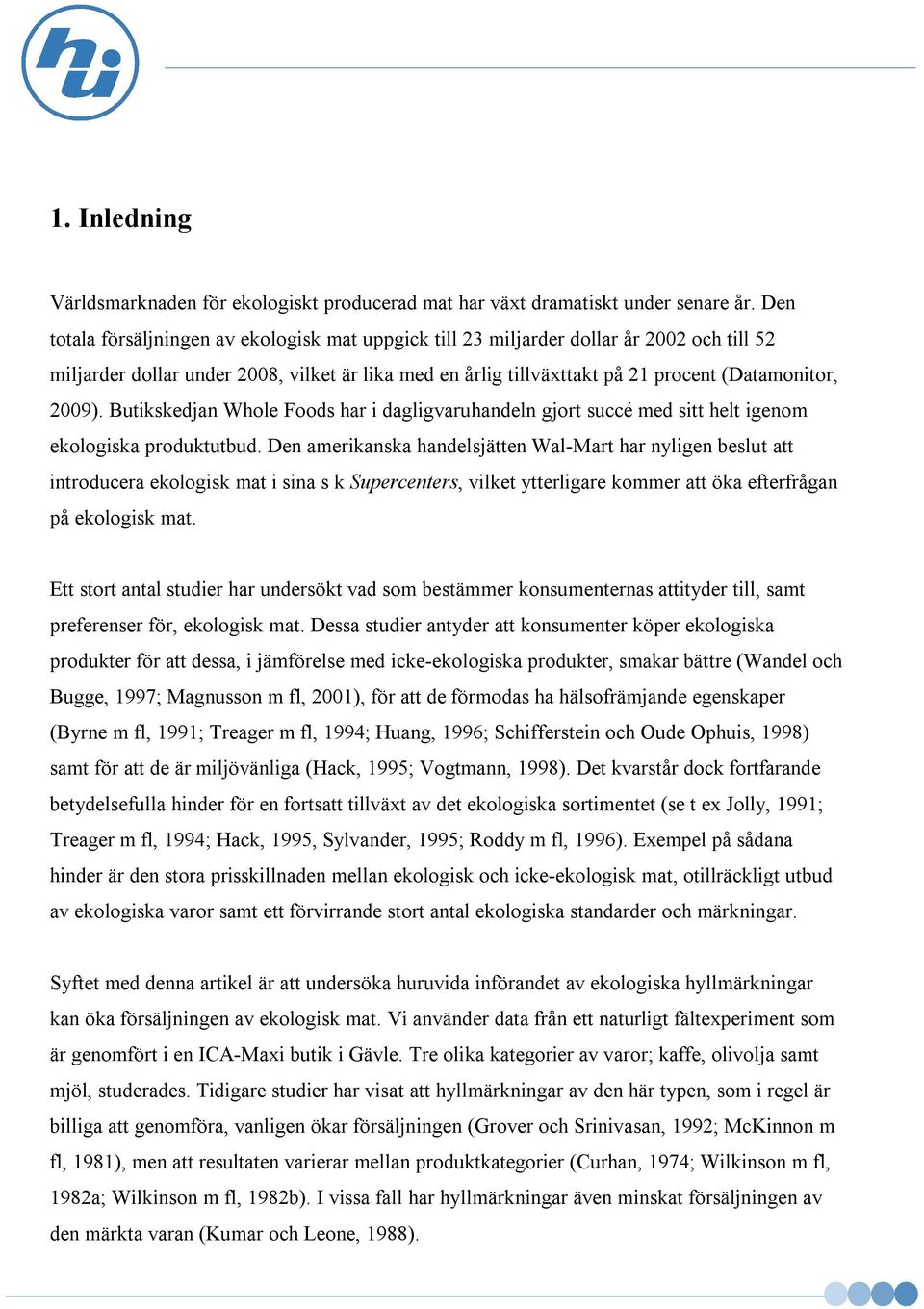 Butikskedjan Whole Foods har i dagligvaruhandeln gjort succé med sitt helt igenom ekologiska produktutbud.