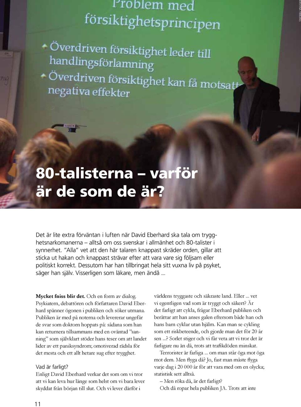 Alla vet att den här talaren knappast skräder orden, gillar att sticka ut hakan och knappast strävar efter att vara vare sig följsam eller politiskt korrekt.