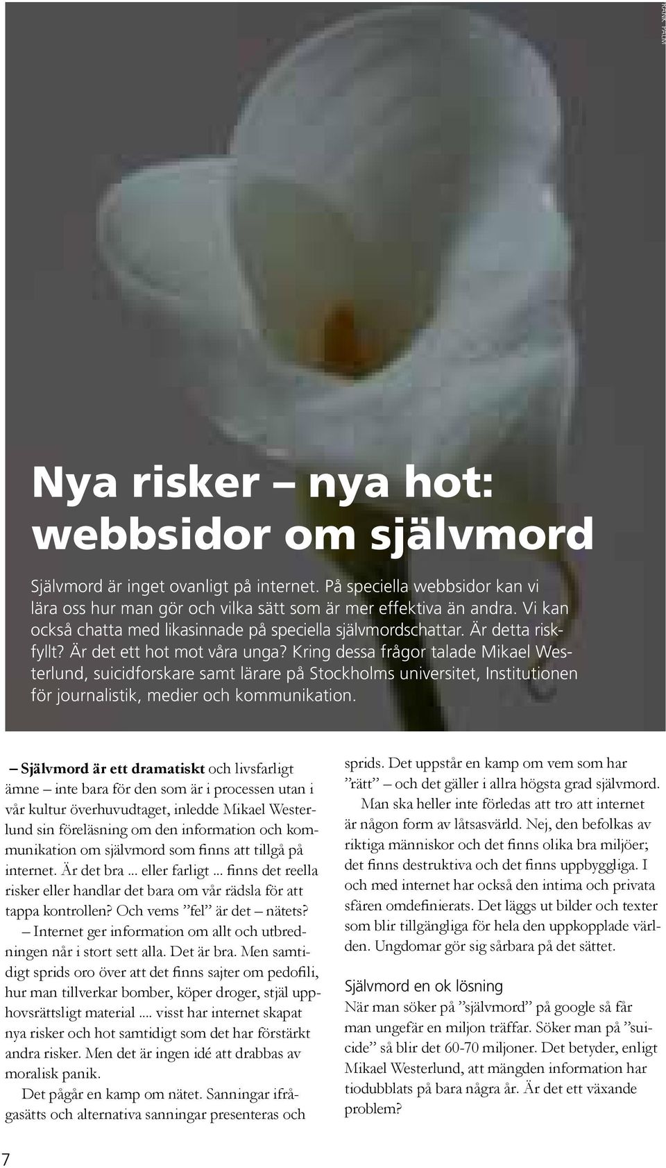 Kring dessa frågor talade Mikael Westerlund, suicidforskare samt lärare på Stockholms universitet, Institutionen för journalistik, medier och kommunikation.