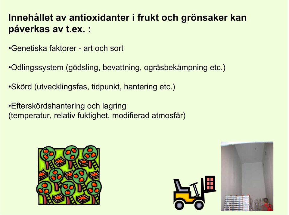 ogräsbekämpning etc.) Skörd (utvecklingsfas, tidpunkt, hantering etc.