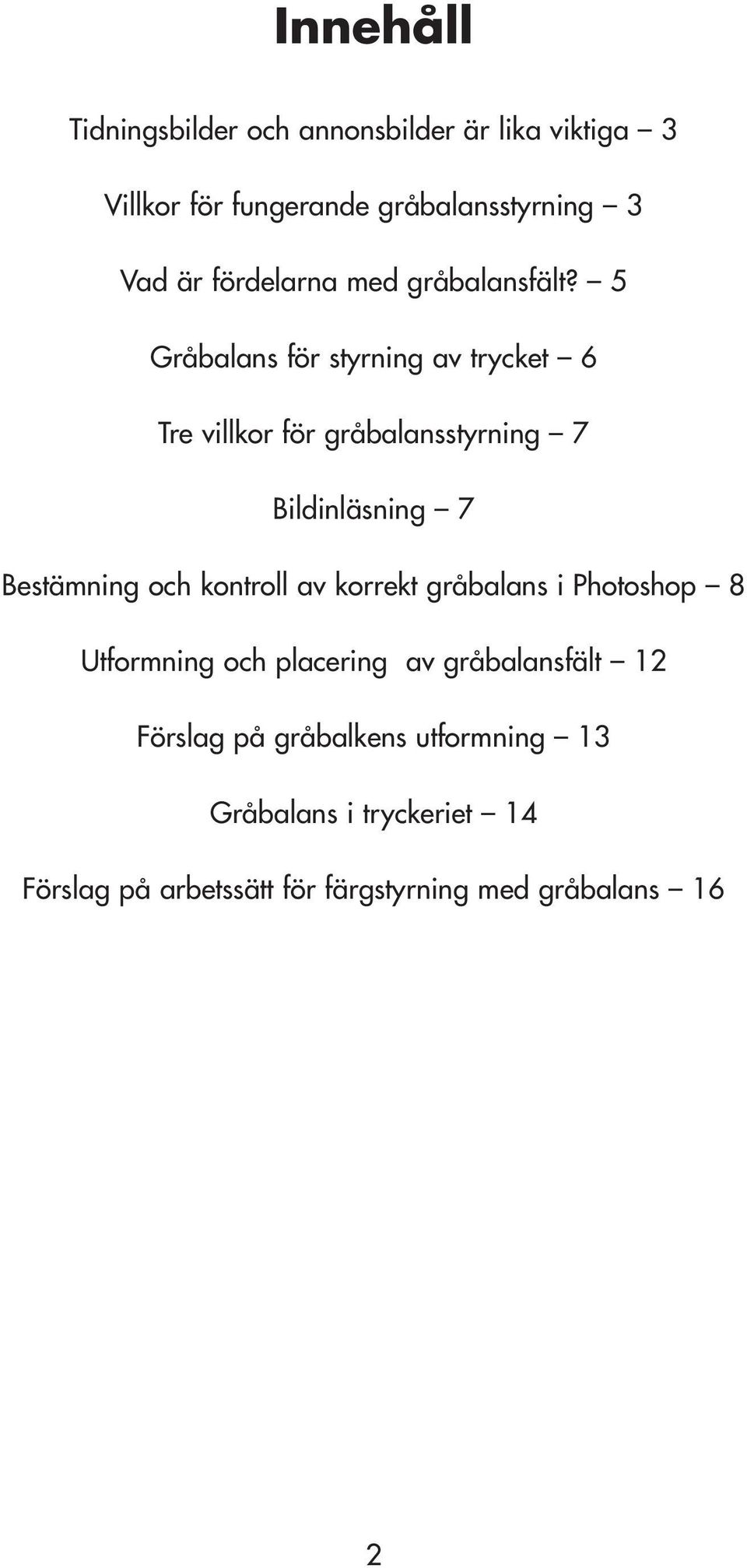 5 Gråbalans för styrning av trycket 6 Tre villkor för gråbalansstyrning 7 Bildinläsning 7 Bestämning och