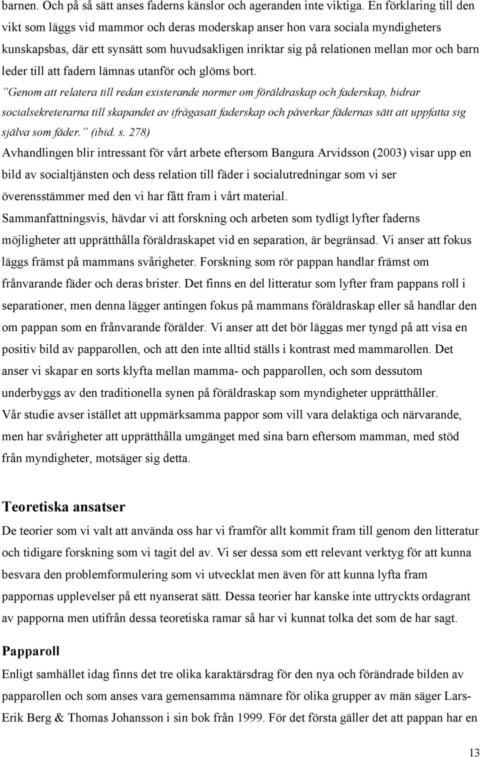 leder till att fadern lämnas utanför och glöms bort.
