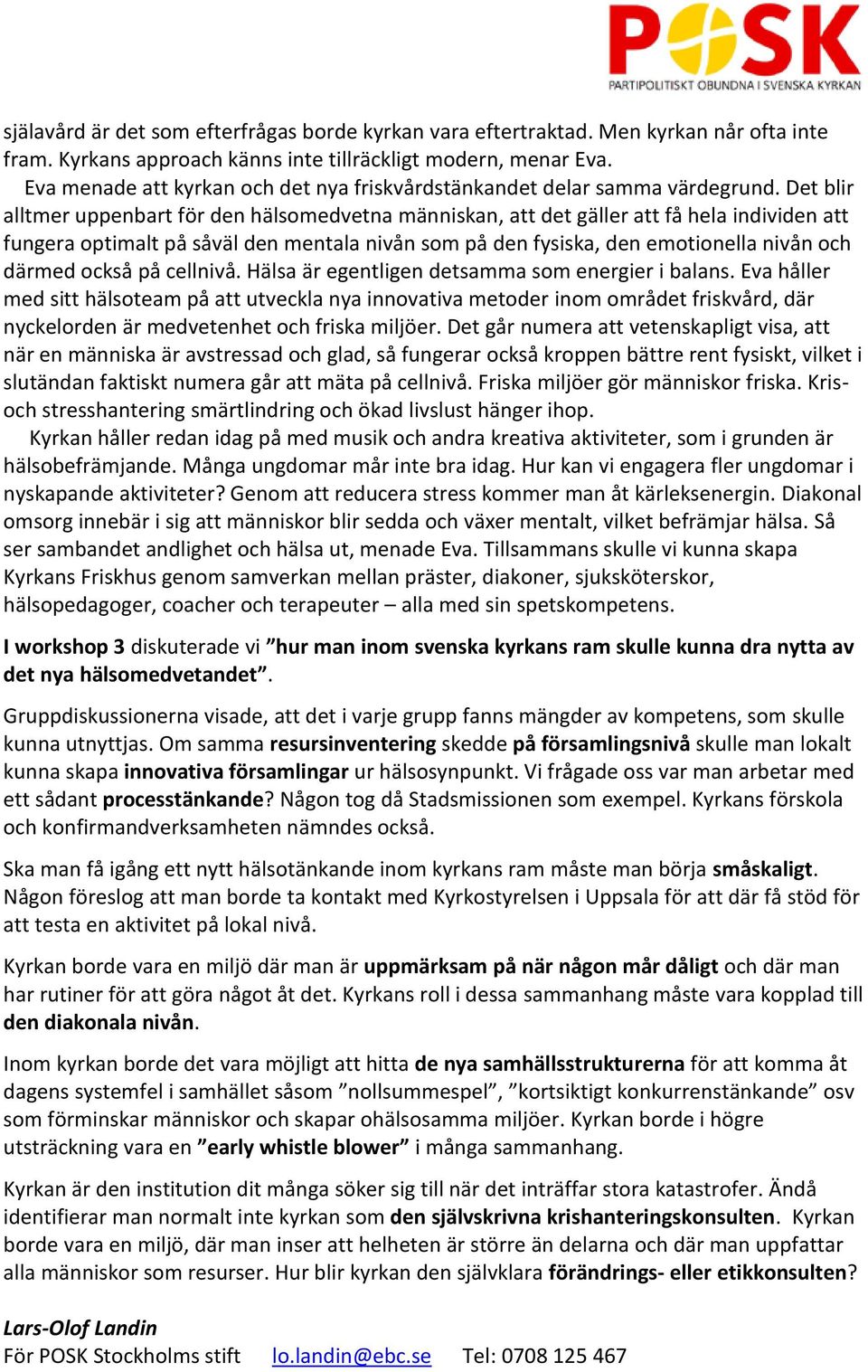 Det blir alltmer uppenbart för den hälsomedvetna människan, att det gäller att få hela individen att fungera optimalt på såväl den mentala nivån som på den fysiska, den emotionella nivån och därmed