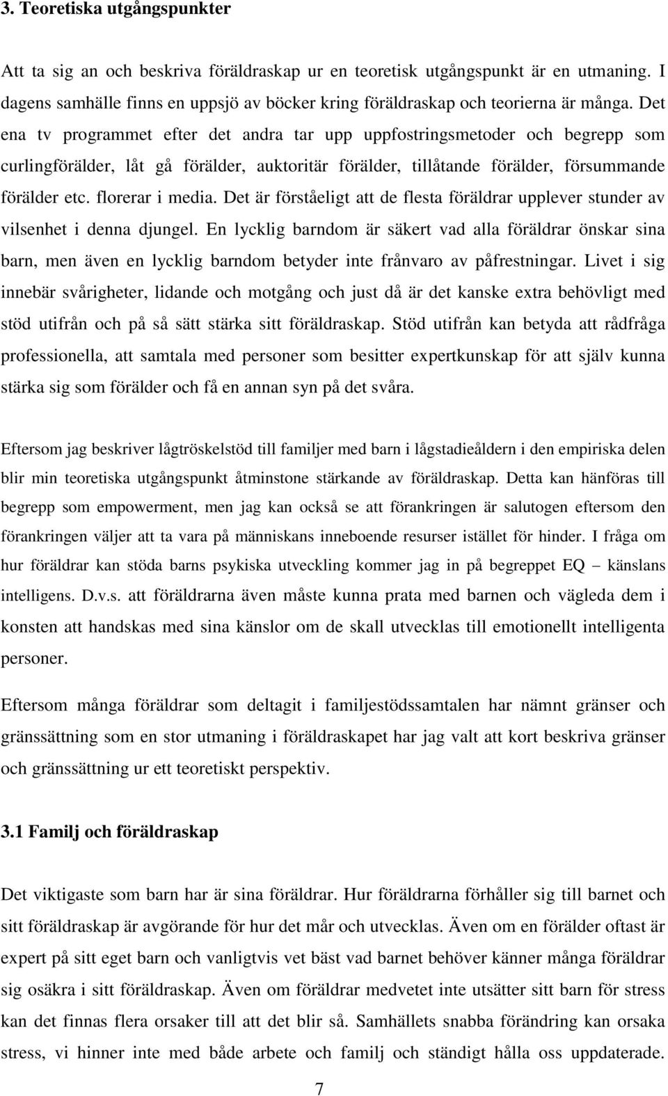 florerar i media. Det är förståeligt att de flesta föräldrar upplever stunder av vilsenhet i denna djungel.