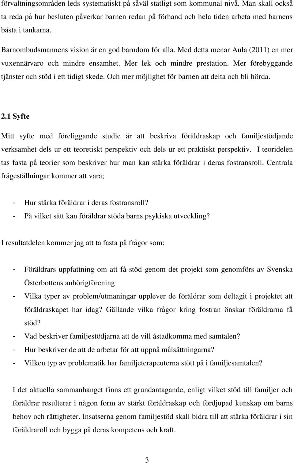 Mer förebyggande tjänster och stöd i ett tidigt skede. Och mer möjlighet för barnen att delta och bli hörda. 2.