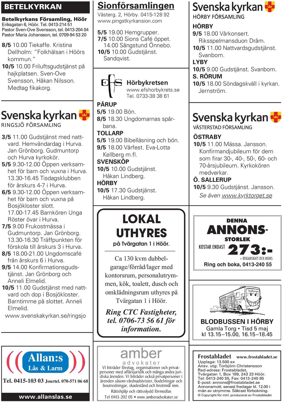 Jan Grönborg. Gudmuntorp och Hurva kyrkokör. 5/5 9.30-12.00 Öppen verksamhet för barn och vuxna i Hurva. 13.30-16.45 Tisdagsklubben för årskurs 4-7 i Hurva. 6/5 9.30-12.00 Öppen verksamhet för barn och vuxna på Bosjökloster slott.