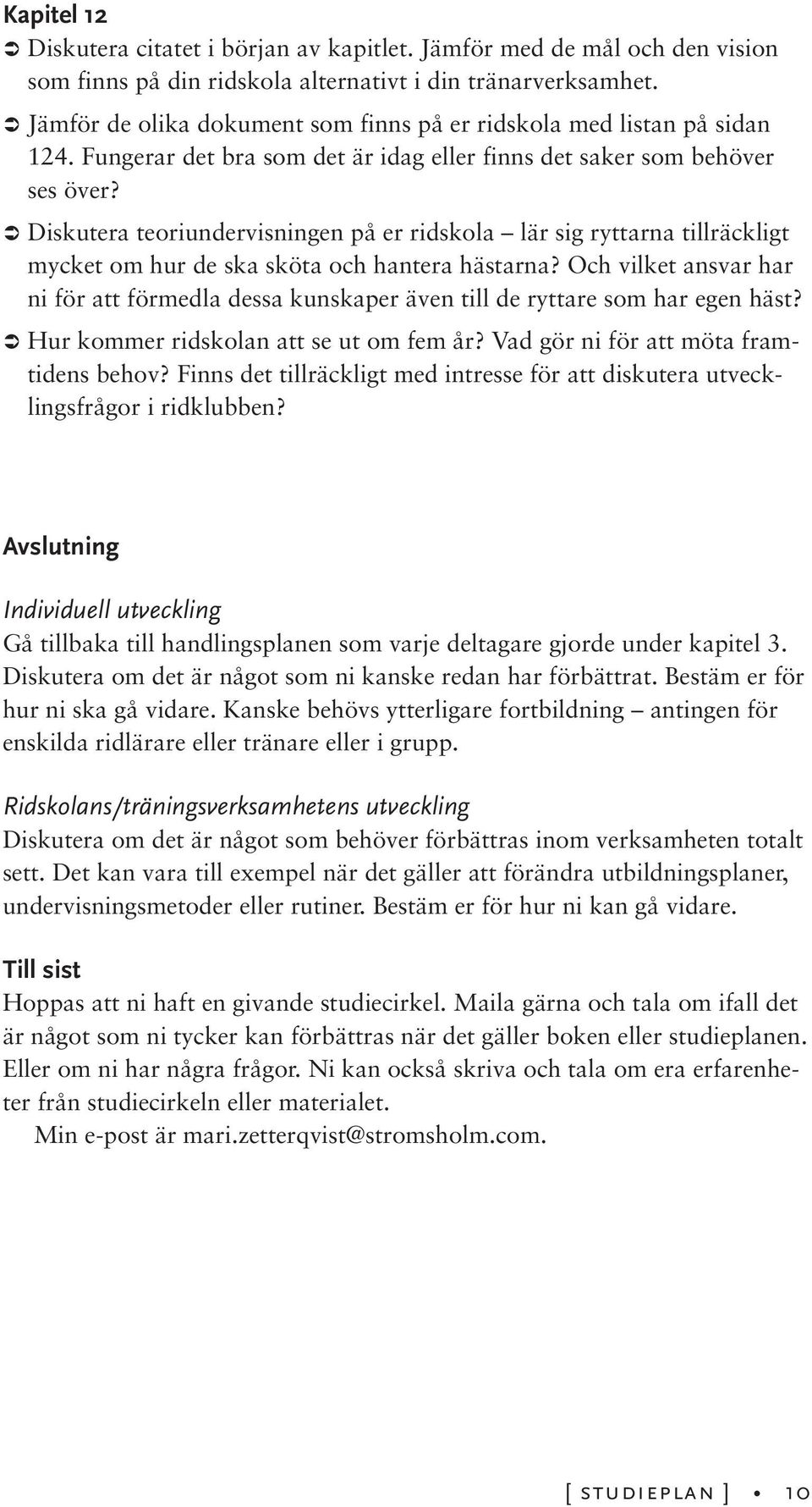 Diskutera teoriundervisningen på er ridskola lär sig ryttarna tillräckligt mycket om hur de ska sköta och hantera hästarna?