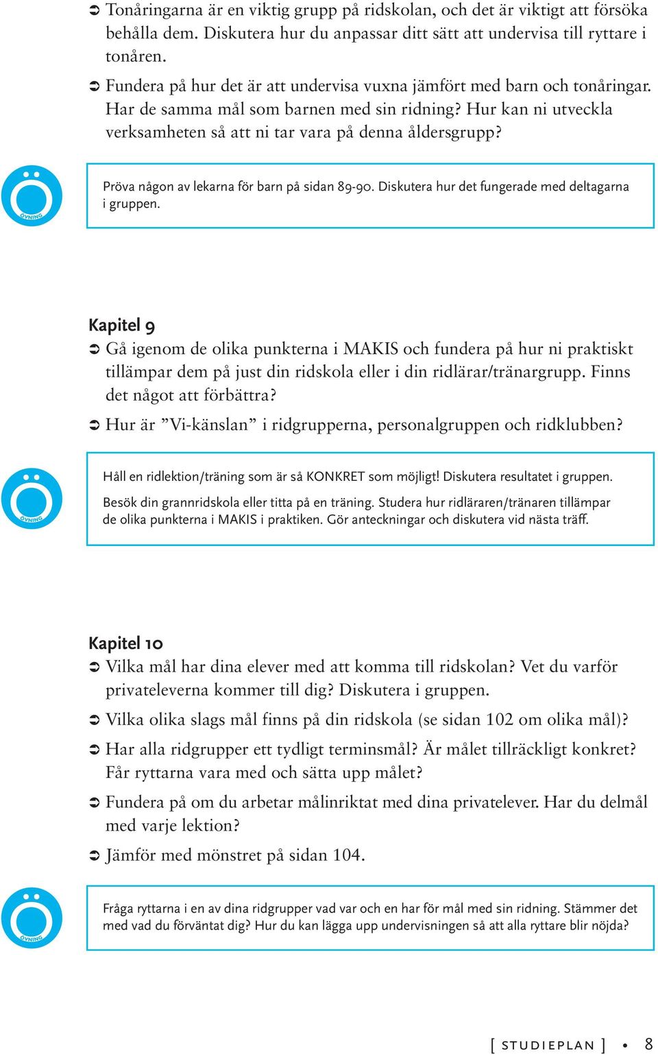 Pröva någon av lekarna för barn på sidan 89-90. Diskutera hur det fungerade med deltagarna i gruppen.