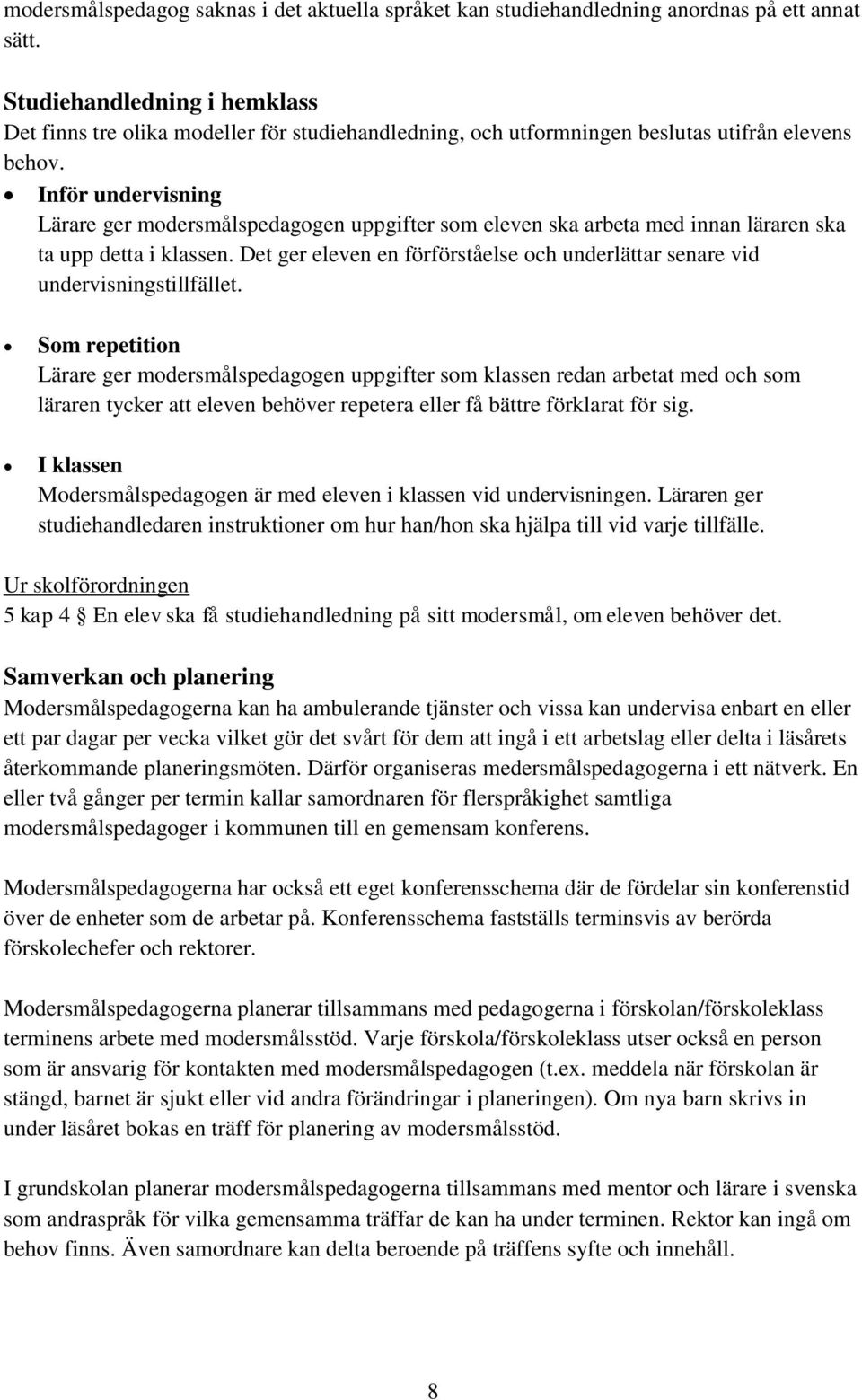 Inför undervisning Lärare ger modersmålspedagogen uppgifter som eleven ska arbeta med innan läraren ska ta upp detta i klassen.