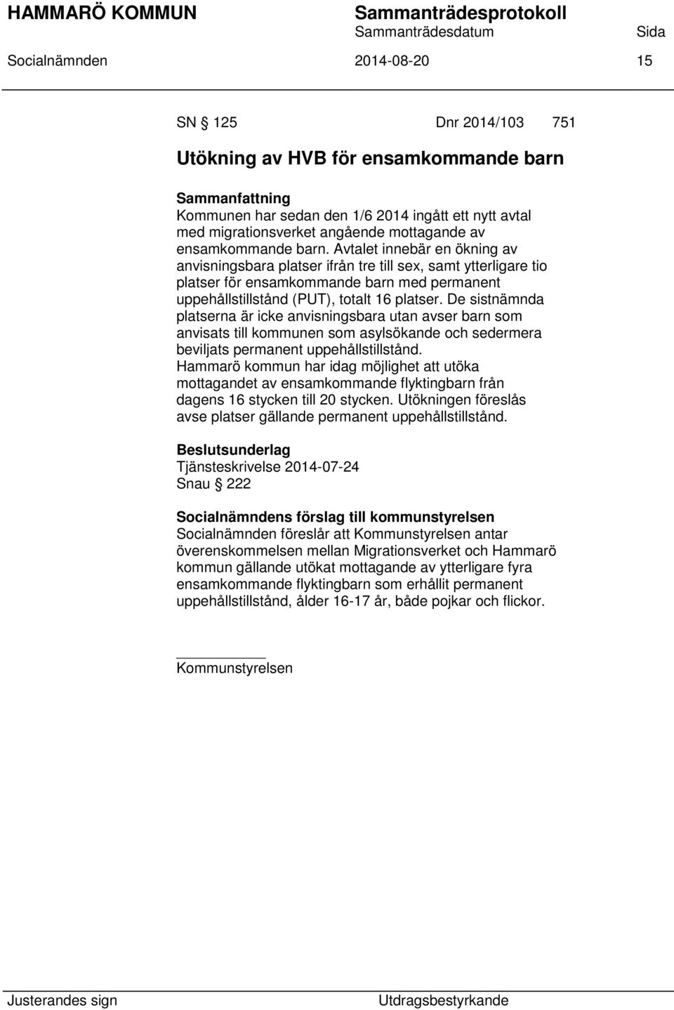 Avtalet innebär en ökning av anvisningsbara platser ifrån tre till sex, samt ytterligare tio platser för ensamkommande barn med permanent uppehållstillstånd (PUT), totalt 16 platser.