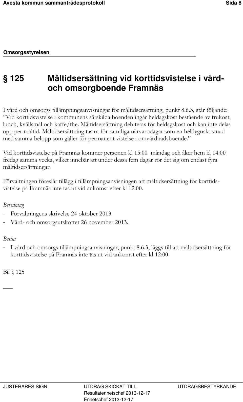 Måltidsersättning debiteras för heldagskost och kan inte delas upp per måltid.