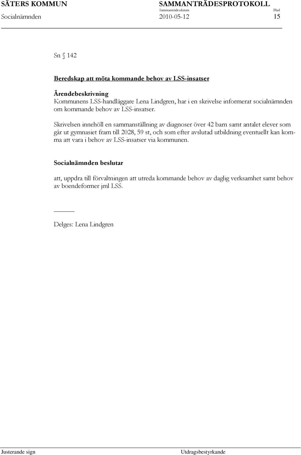 Skrivelsen innehöll en sammanställning av diagnoser över 42 barn samt antalet elever som går ut gymnasiet fram till 2028, 59 st, och som efter