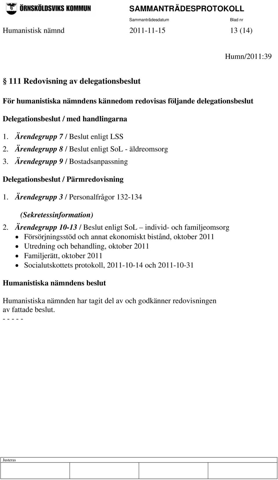 Ärendegrupp 3 / Personalfrågor 132-134 (Sekretessinformation) 2.