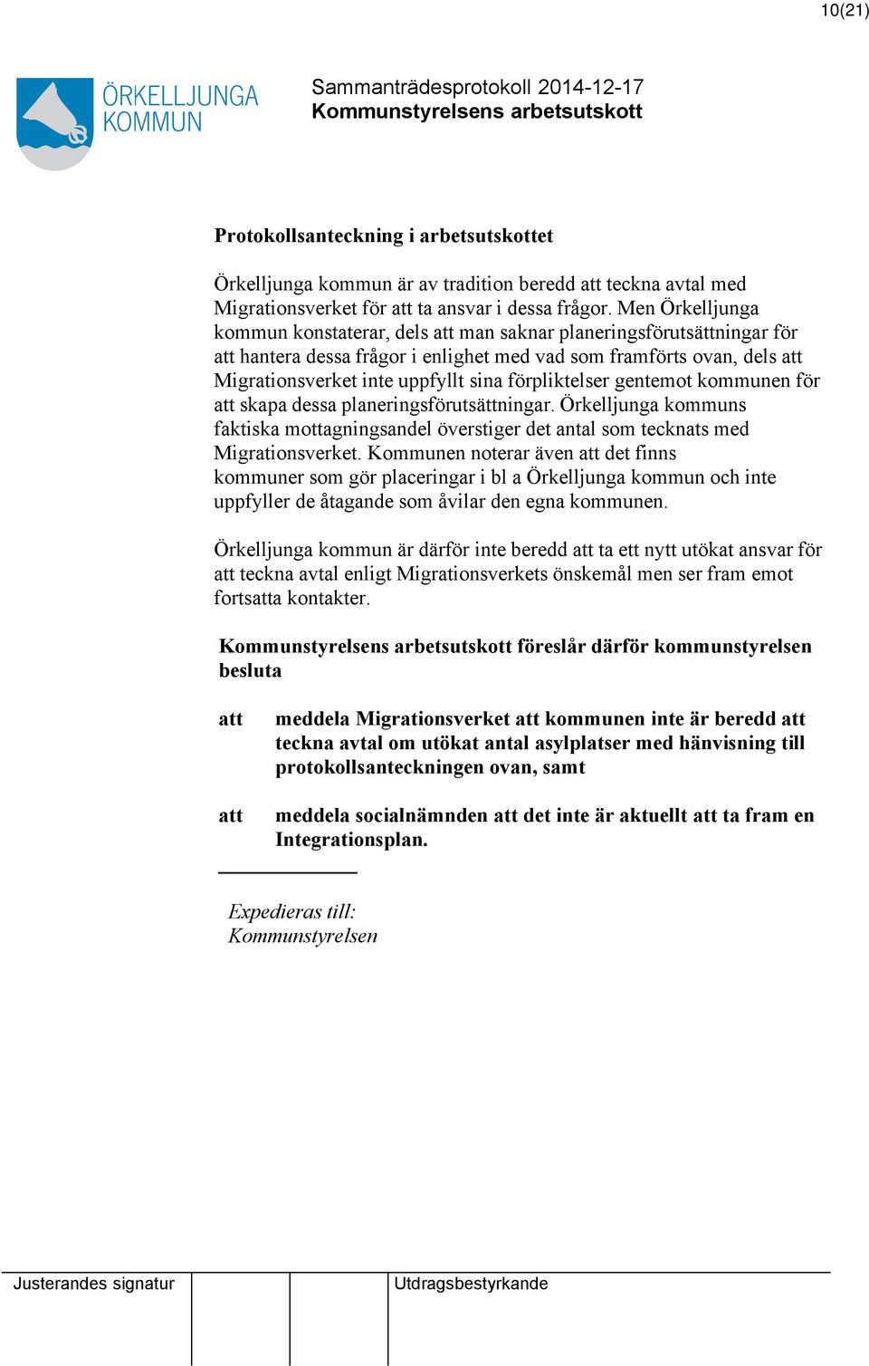 gentemot kommunen för skapa dessa planeringsförutsättningar. Örkelljunga kommuns faktiska mottagningsandel överstiger det antal som tecknats med Migrationsverket.