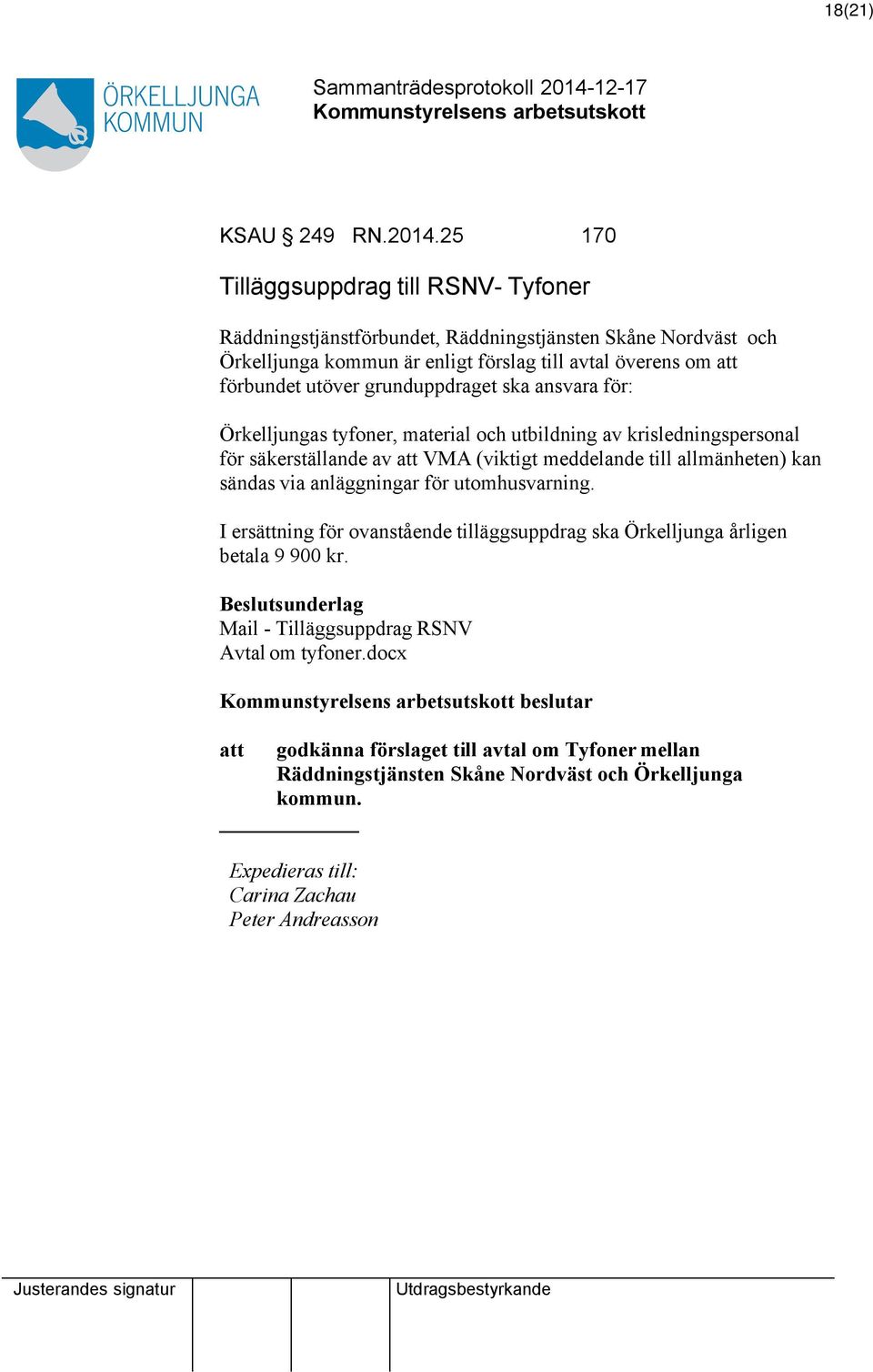 grunduppdraget ska ansvara för: Örkelljungas tyfoner, material och utbildning av krisledningspersonal för säkerställande av VMA (viktigt meddelande till allmänheten) kan sändas via