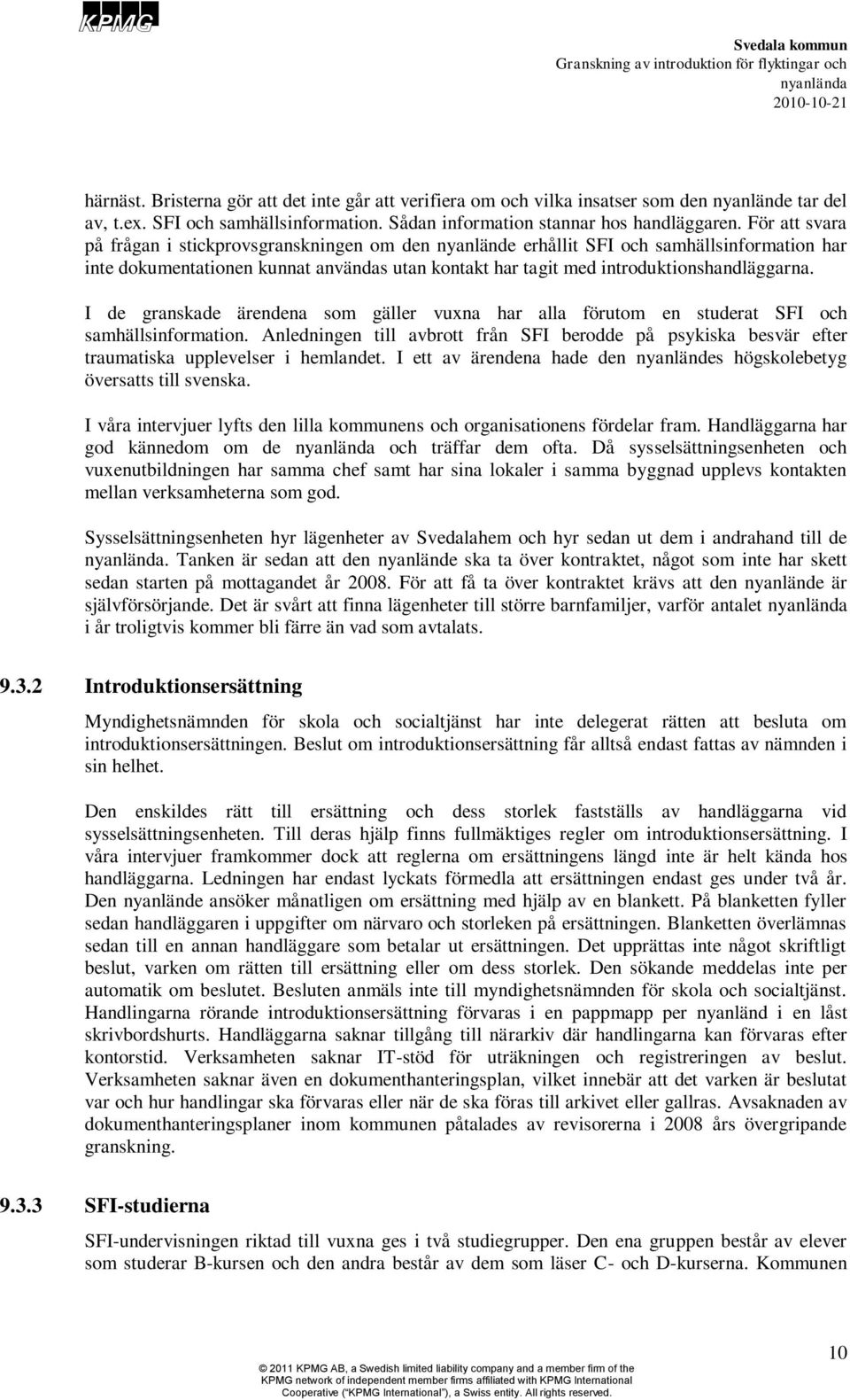 I de granskade ärendena som gäller vuxna har alla förutom en studerat SFI och samhällsinformation.