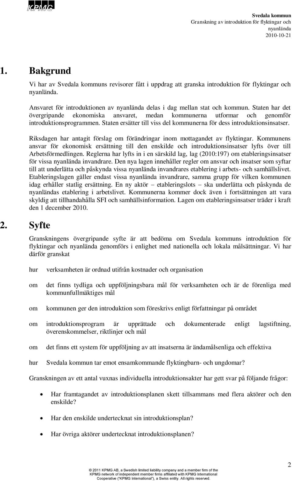 Riksdagen har antagit förslag om förändringar inom mottagandet av flyktingar. Kommunens ansvar för ekonomisk ersättning till den enskilde och introduktionsinsatser lyfts över till Arbetsförmedlingen.