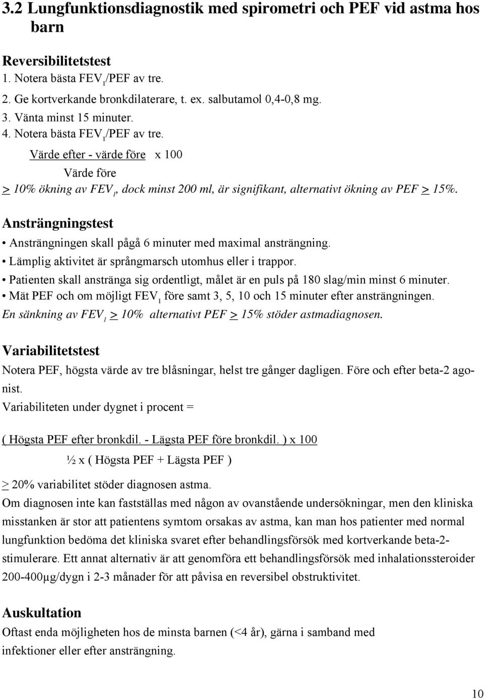 Ansträngningstest Ansträngningen skall pågå 6 minuter med maximal ansträngning. Lämplig aktivitet är språngmarsch utomhus eller i trappor.