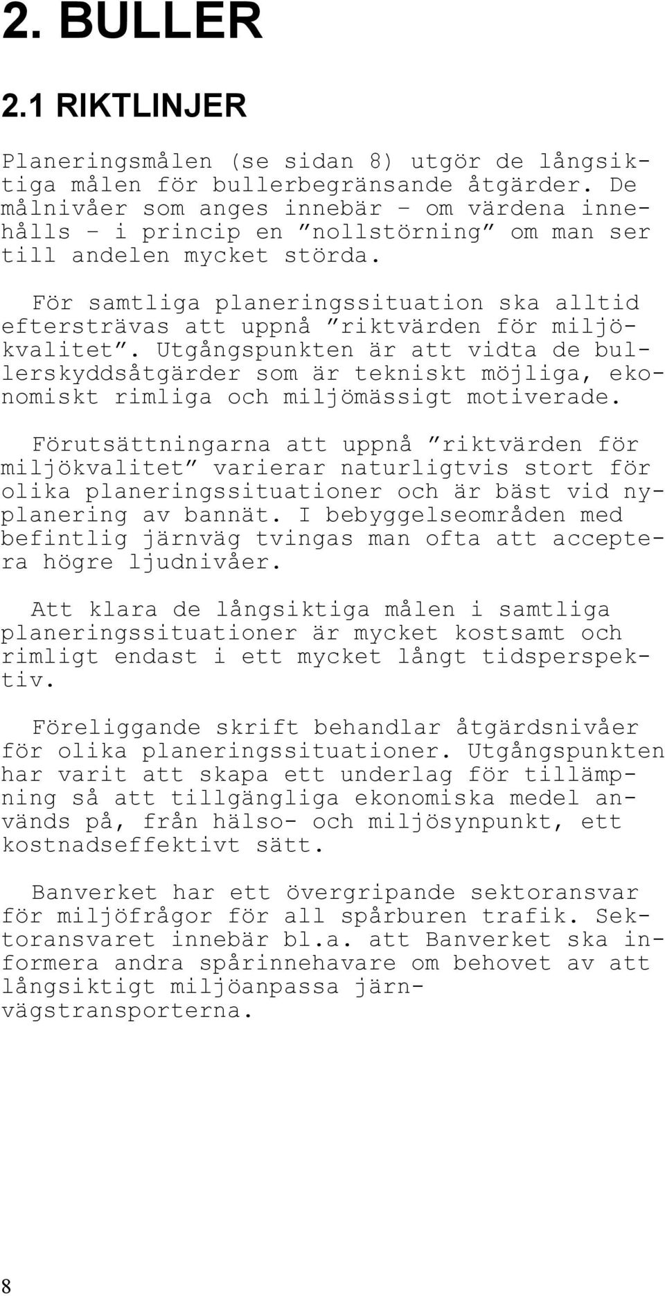 För samtliga planeringssituation ska alltid eftersträvas att uppnå riktvärden för miljökvalitet.