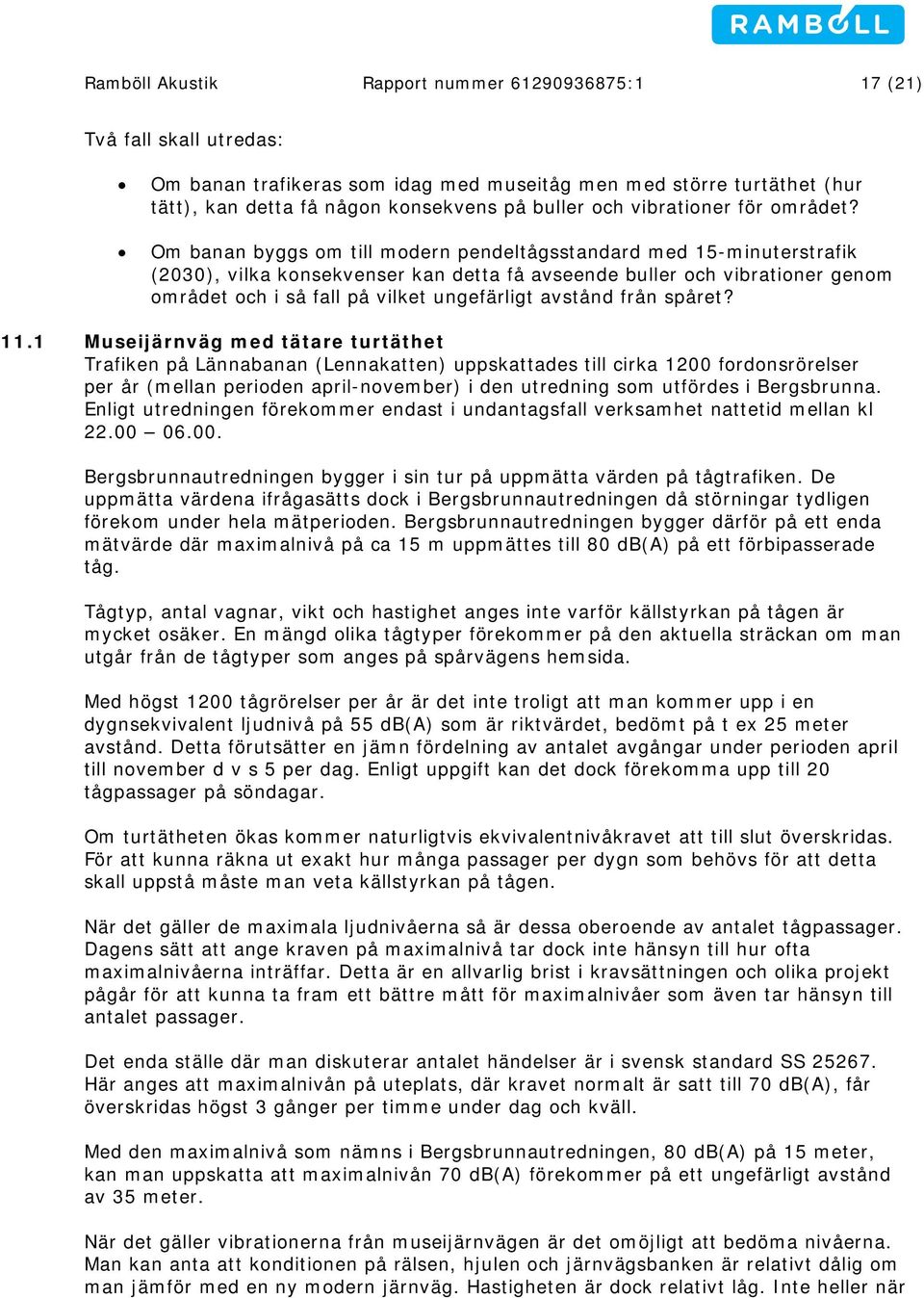 Om banan byggs om till modern pendeltågsstandard med 15-minuterstrafik (2030), vilka konsekvenser kan detta få avseende buller och vibrationer genom området och i så fall på vilket ungefärligt