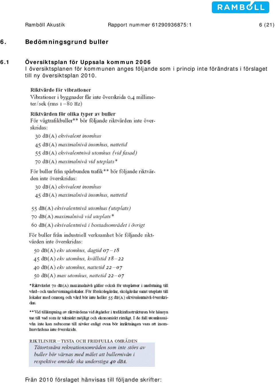 1 Översiktsplan för Uppsala kommun 2006 I översiktsplanen för kommunen
