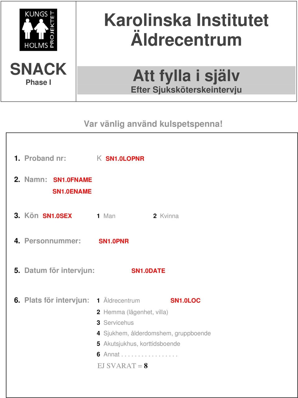 Personnummer: SN1.0PNR 5. Datum för intervjun: SN1.0DATE 6. Plats för intervjun: 1 Äldrecentrum SN1.