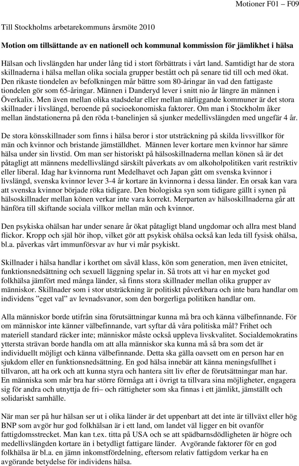 Den rikaste tiondelen av befolkningen mår bättre som 80-åringar än vad den fattigaste tiondelen gör som 65-åringar. Männen i Danderyd lever i snitt nio år längre än männen i Överkalix.