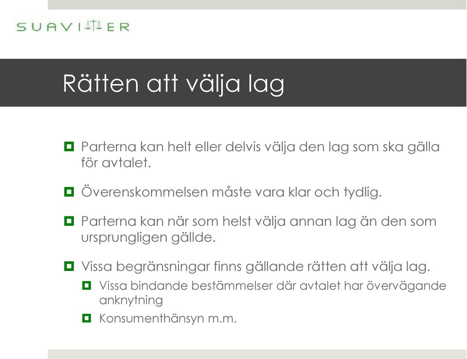 Parterna kan när som helst välja annan lag än den som ursprungligen gällde.