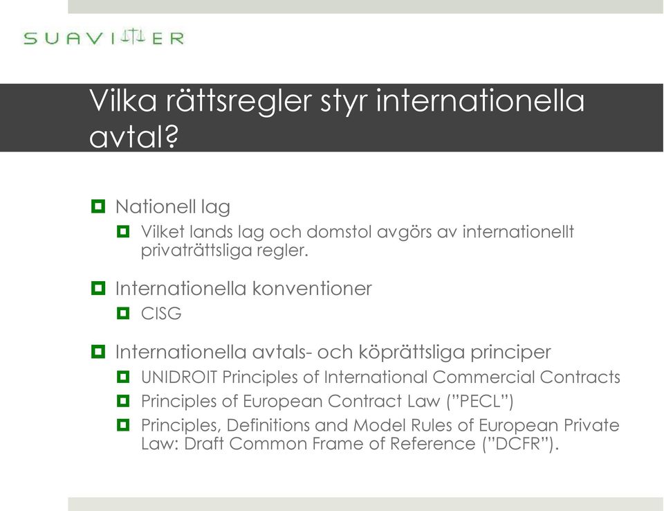 Internationella konventioner CISG Internationella avtals- och köprättsliga principer UNIDROIT Principles of