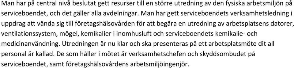 ventilationssystem, mögel, kemikalier i inomhusluft och serviceboendets kemikalie- och medicinanvändning.