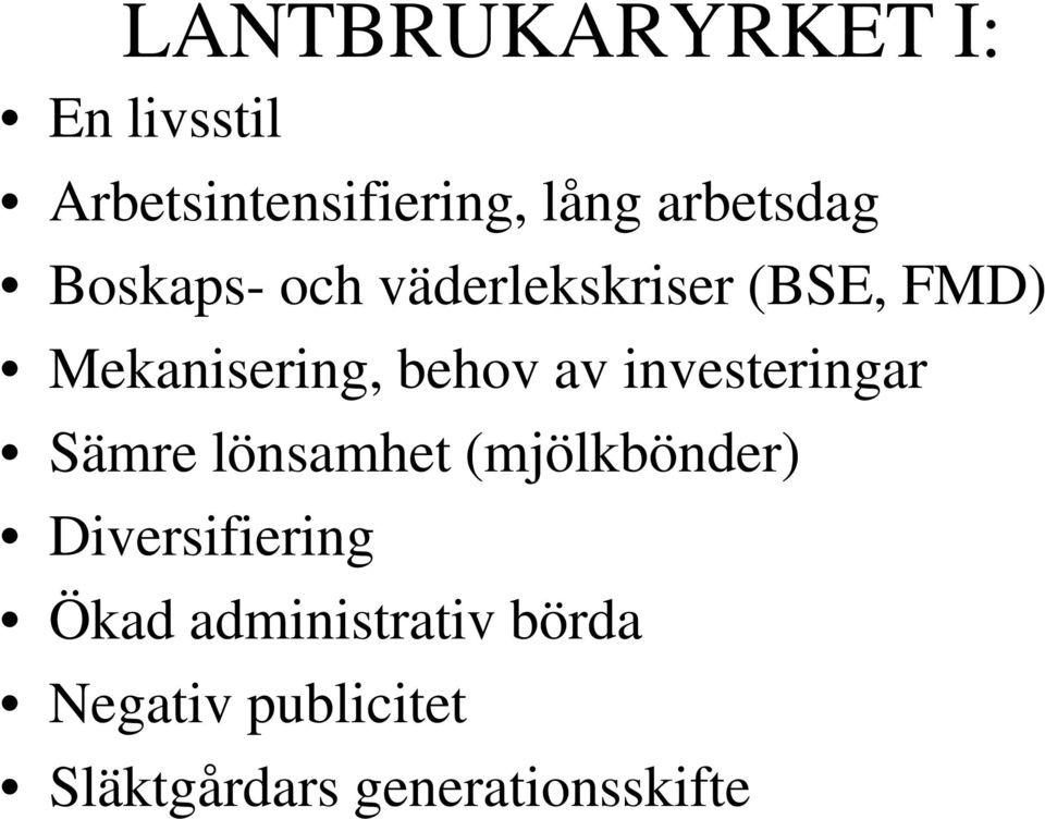 behov av investeringar Sämre lönsamhet (mjölkbönder)