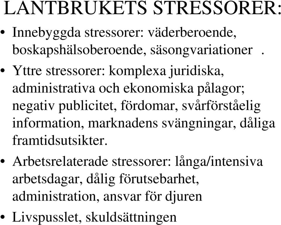 svårförståelig information, marknadens svängningar, dåliga framtidsutsikter.