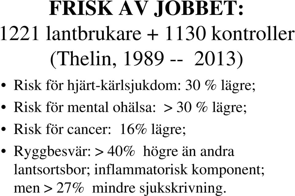 30 % lägre; Risk för cancer: 16% lägre; Ryggbesvär: > 40% högre än