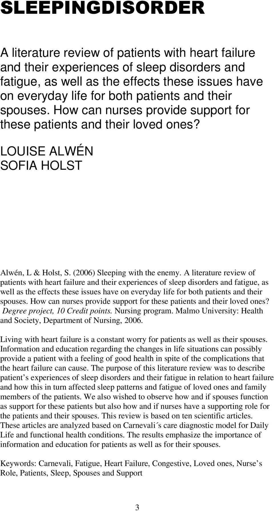 A literature review of patients with heart failure and their experiences of sleep disorders and fatigue, as well as the effects these issues have on everyday life for both patients and their spouses.