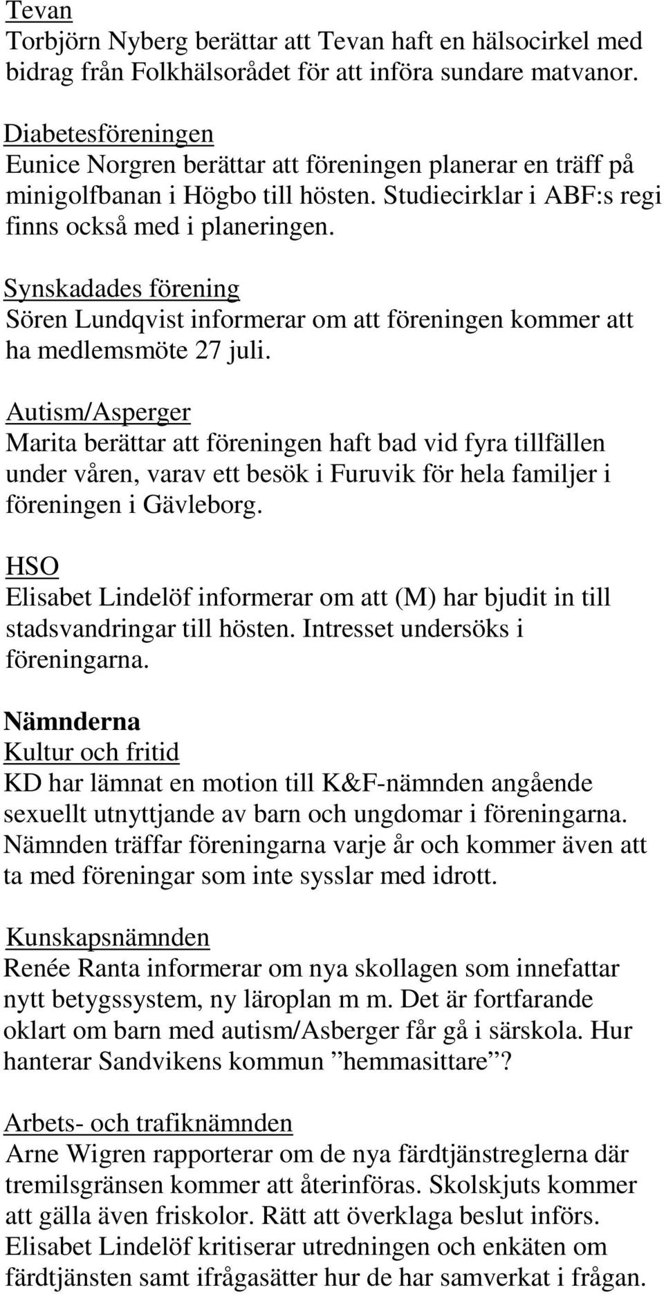 Synskadades förening Sören Lundqvist informerar om att föreningen kommer att ha medlemsmöte 27 juli.