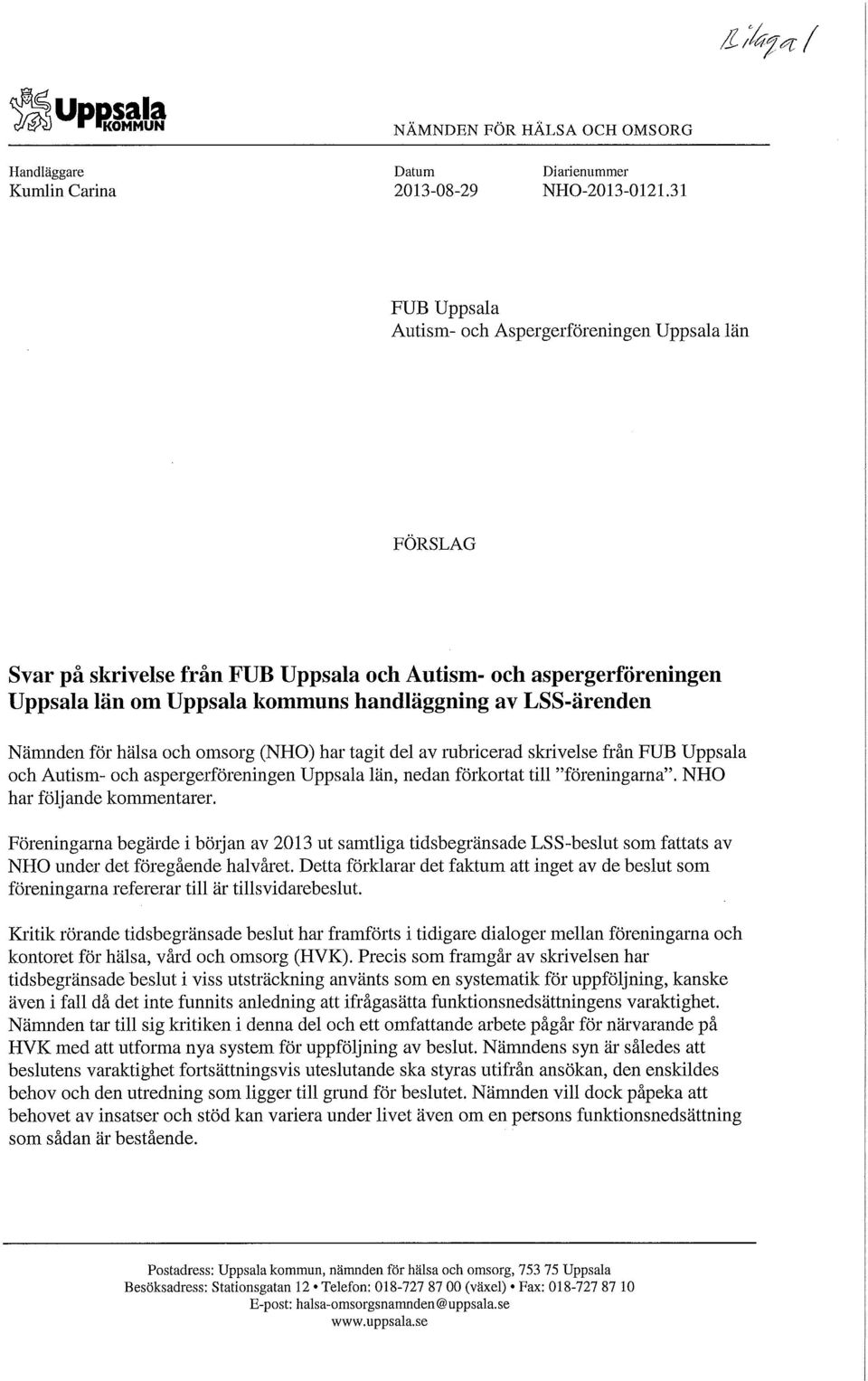 Nämnden för hälsa och omsorg (NHO) har tagit del av rubricerad skrivelse från FUB Uppsala och Autism- och aspergerföreningen Uppsala län, nedan förkortat till "föreningarna".