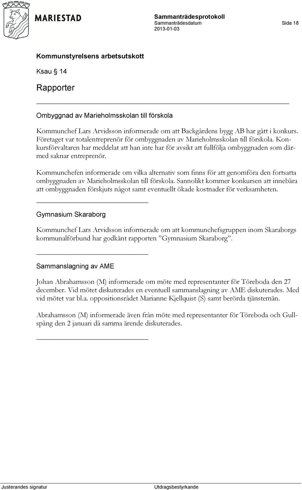 Kommunchefen informerade om vilka alternativ som finns för att genomföra den fortsatta ombyggnaden av Marieholmsskolan till förskola.