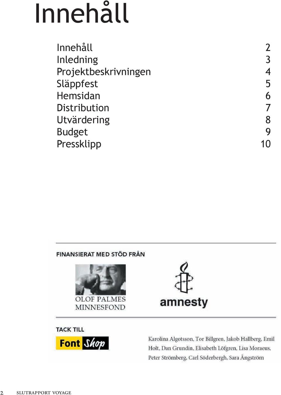 5 Hemsidan 6 Distribution 7