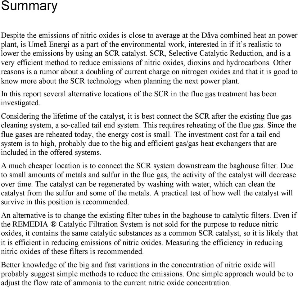 Other reasons is a rumor about a doubling of current charge on nitrogen oxides and that it is good to know more about the SCR technology when planning the next power plant.