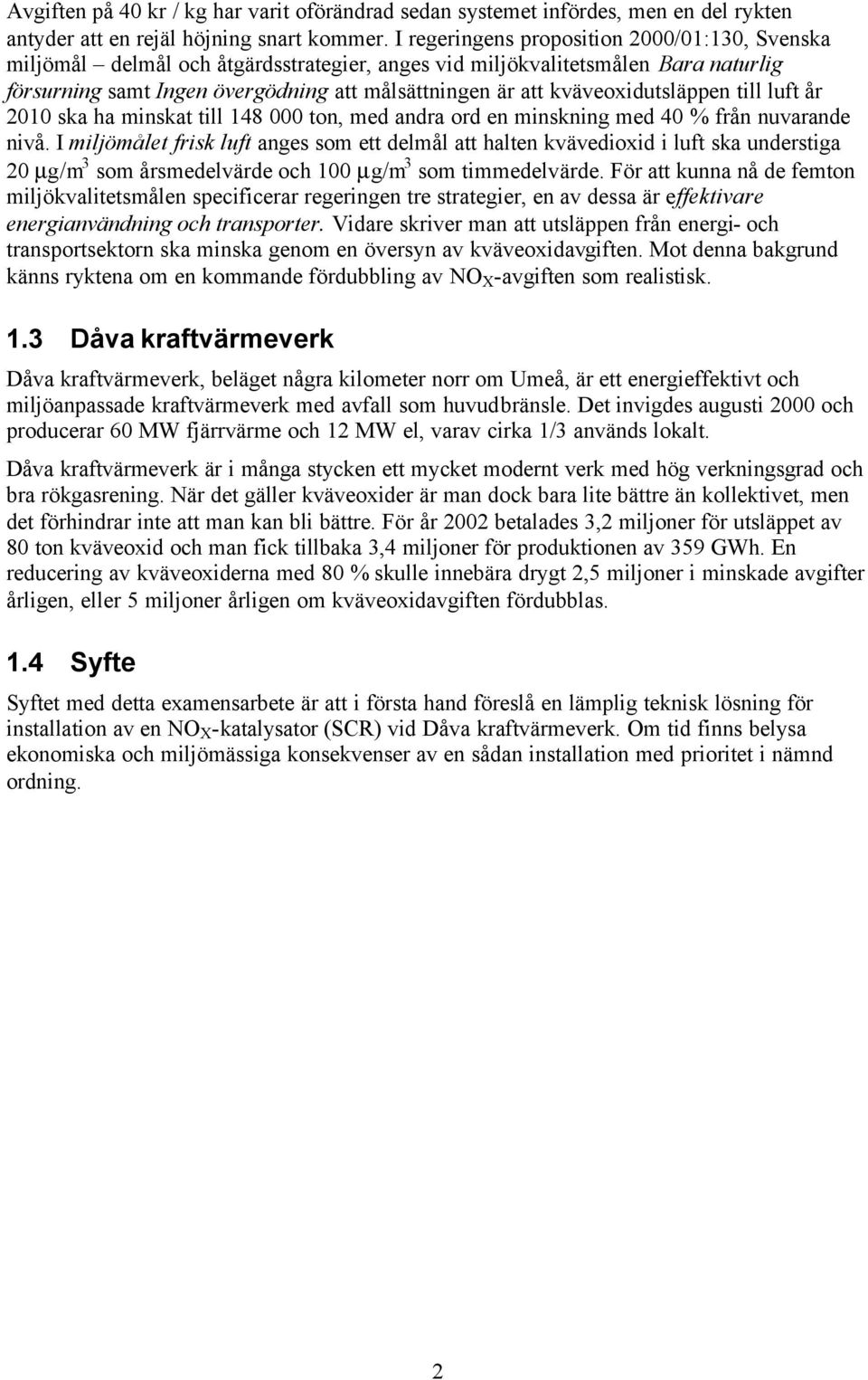 kväveoxidutsläppen till luft år 2010 ska ha minskat till 148 000 ton, med andra ord en minskning med 40 % från nuvarande nivå.